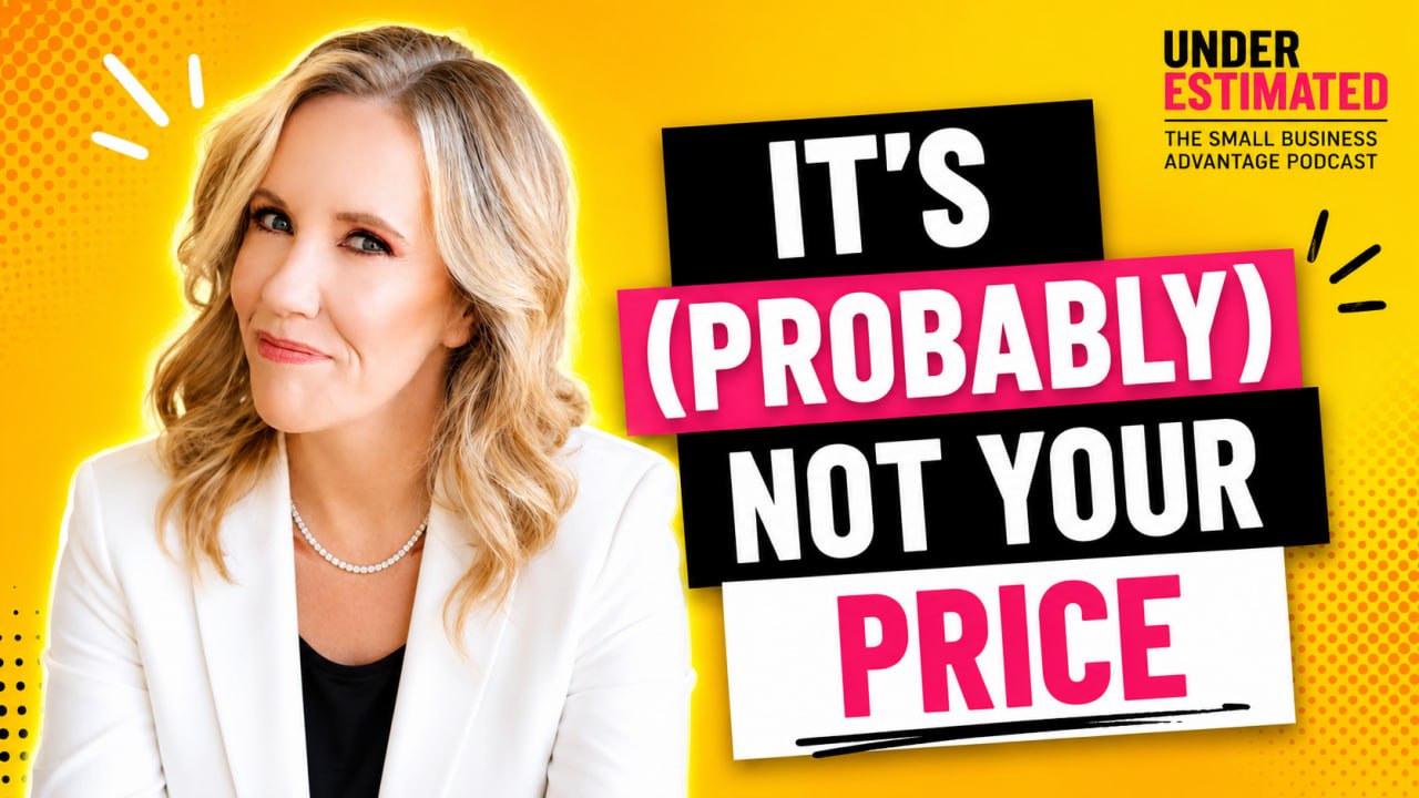 Underestimated Podcast Episode 25 - Why Do Customers Think You're Too Expensive?