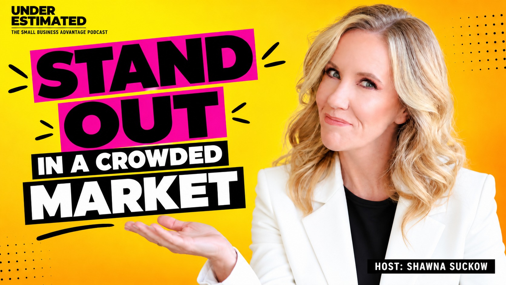 STAND OUT IN A CROWDED MARKET — Underestimated Episode 34 with Shawna Suckow